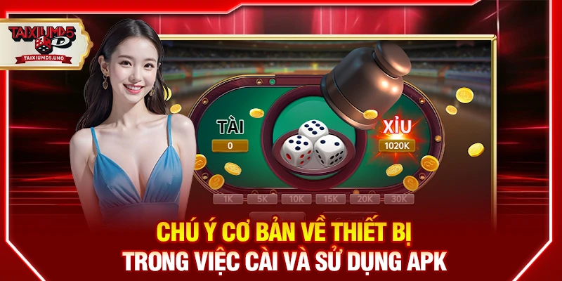 Chú ý cơ bản về thiết bị trong việc cài và sử dụng APK