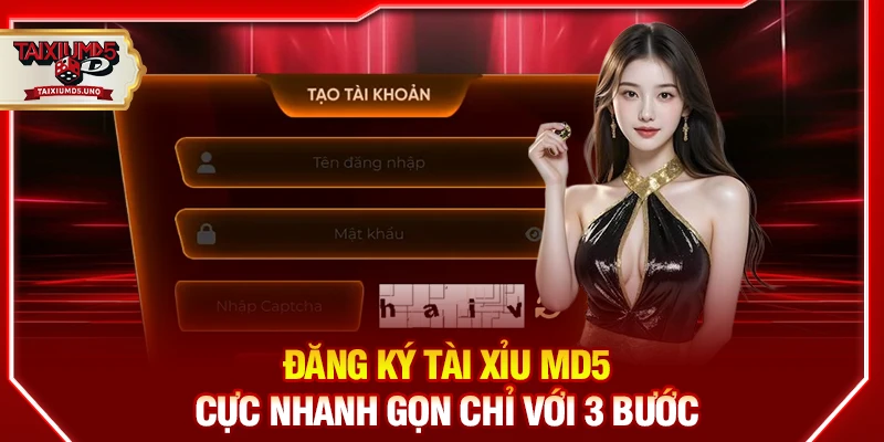 Đăng ký tài xỉu md5 cực nhanh gọn chỉ với 3 bước