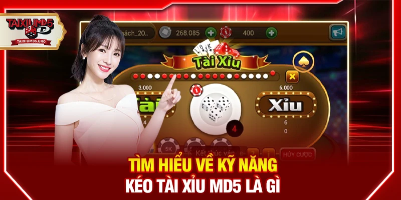 Tìm hiểu về kỹ năng kéo tài xỉu MD5 là gì