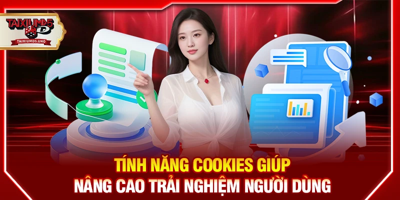 Tính năng Cookies giúp nâng cao trải nghiệm người dùng
